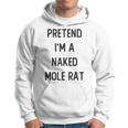 Pretend I'm A Naked Mole Rat Costume Party Halloween Hoodie