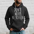 Don't Worry Be Soffen Slogan Kapuzenpullover Geschenke für Ihn