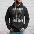 Ich Bevor Du Fragst Nein Kapuzenpullover Geschenke für Ihn