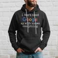 Ich Brauche Google Nicht Meine Frau Weiß Alles Kapuzenpullover Geschenke für Ihn