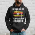 Ich Muss Gar Nix Ich Muss Nur Nach Uganda Kapuzenpullover Geschenke für Ihn