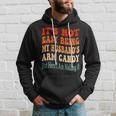 It's Not Easy Being My Husband's Arm Candy But Here I Am Hoodie Gifts for Him