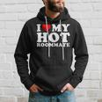 I Love My Hot Roommate I Heart My Hot Roommate Hoodie Gifts for Him