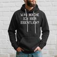 Was Mache Ich Hier Eigentlich Kapuzenpullover Geschenke für Ihn