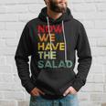 Now We Have The Salad Jetzt Haben Wir Den Salat Kapuzenpullover Geschenke für Ihn