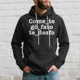 Come Te Go Fato Te Desfo -Eneto Divertente Felpa con cappuccio Regalos para él