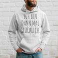 Ich Bin Mal Glücklich Freude Motivation Fun Positives Thinking Kapuzenpullover Geschenke für Ihn