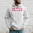 Too Pretty For A Job – Troppo Carina Per Il Lavoro Felpa con cappuccio Regalos para él