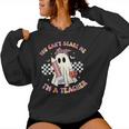 You Can't Scare Me I'm A Teacher Ghost Happy Halloween Women Hoodie