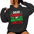 Dear Santa My Brother Did It Christmas Girls Sibling Women Hoodie