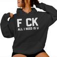 F Ck All I Need Is U Divertente Dicendo Umorismo Sarcastico Felpa con cappuccio da donna