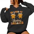 He Likes My Turkey Breasts Couple Matching Thanksgving Women Women Hoodie