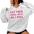 Eat Your Girl Out Or I Will Lesbian Gay Pride Bi Pride Queer Women Hoodie