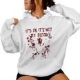 It's Okay It's Not My Blood Scary Halloween Bloody Women Women Hoodie
