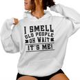 I Smell Old People Its Me Senior Gag Birthday Women Hoodie
