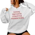 Voting Prevents Unwanted Presidencies Women Hoodie Voting Prevents Unwanted Presidencies Women Hoodie
