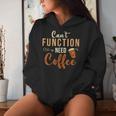 I Can't Function Need Coffee And Coffee Women Hoodie Gifts for Her I Can't Function Need Coffee And Coffee Women Hoodie Gifts for Her