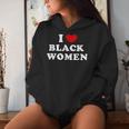 I Love Black Women I Heart Black Women Women Hoodie Gifts for Her