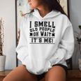 I Smell Old People Its Me Senior Gag Birthday Women Hoodie Gifts for Her