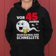 45 Years Beer War Ich Mal Der Schnellste 45Th Birthday Beer Kapuzenpullover für Damen