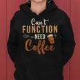 I Can't Function Need Coffee And Coffee Women Hoodie I Can't Function Need Coffee And Coffee Women Hoodie