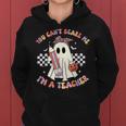You Can't Scare Me I'm A Teacher Ghost Happy Halloween Women Hoodie