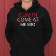 Cum In Come At Me Bro Ees Per Uomini Donne Felpa con cappuccio da donna