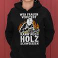 Humour Wer Frauenersteht Kann Auch Holz Schweissen Kapuzenpullover für Damen