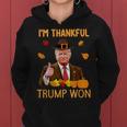 I'm Thankful Trump Won Thanksgiving Turkey Fall Women Women Hoodie I'm Thankful Trump Won Thanksgiving Turkey Fall Women Women Hoodie