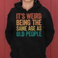 It's Weird Being The Same Age As Old People Felpa con cappuccio da donna