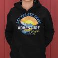 Let The 6Th Grade Adventure Begin Sixth Grade Teacher Women Hoodie
