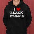 I Love Black Women I Heart Black Women Women Hoodie