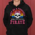 Por Qué Ser Una Princesa Cuando Puedes Ser Una Pirata Sudadera con capucha para mujer
