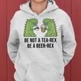 Be Not A Tea-Rex Be A Beer-Rex Beer Dinosaur Beer Rex Kapuzenpullover für Damen