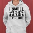 I Smell Old People Its Me Senior Gag Birthday Women Hoodie
