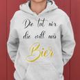 Women's Die Tut Nix Die Will Nur Beer Saufen Alcohol Party Women's Kapuzenpullover für Damen