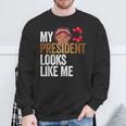 47Th President Is My President Looks Like Me Sweatshirt Gifts for Old Men