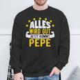 Alles Wird Gut Jetzt Kommt Pepe Saying Sweatshirt Geschenke für alte Männer