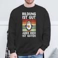 Bildung Ist Gut Aber Bier Ist Guter Biertrinker Penguin Sweatshirt Geschenke für alte Männer