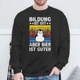 Bildung Ist Gut Aber Bier Ist Guter Sauf Trink Sweatshirt Geschenke für alte Männer