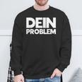 Dein Problem Sarkastisches Statement Freche Coole Sprüche Sweatshirt Geschenke für alte Männer