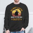 Du Bist Lustig Dich Töte Ich Last Last Cats Sweatshirt Geschenke für alte Männer