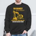 Du Denkst Ich Binerrück You Denkst Ich Binerrückt Excavator Sweatshirt Geschenke für alte Männer