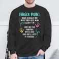 Finger Paint Make A Really Big Mess Brush Artist Paint Sweatshirt Gifts for Old Men