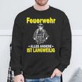 Fire Brigade Alles Andere Ist Börlig Sweatshirt Geschenke für alte Männer