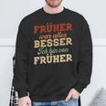 Früher War Alles Besser Ich Binon Früher Rentner German Langu Sweatshirt Geschenke für alte Männer