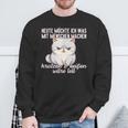 Cat Heute Möchte Ich Was Mit Menschen Machen Mit Menschen Sweatshirt Geschenke für alte Männer