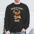 Dog Sarcasm Bevor Du Fragst Nö Sweatshirt Geschenke für alte Männer