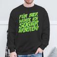 Für Bier Würde Ich Sogar Arbeit For Bier S Sweatshirt Geschenke für alte Männer