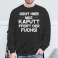 Geht Hier Was Kaputt Pfeift Der Fuchs Sweatshirt Geschenke für alte Männer